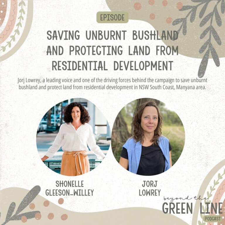 Saving Unburnt Bushland and Protecting Land From Residential Development – with Jorj Lowrey